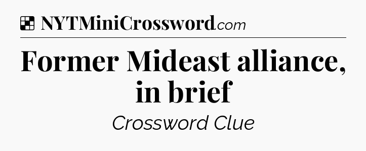 Solution: Former Mideast alliance, in brief - NYT Crossword