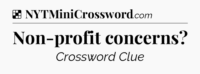 Solution: Non-profit concerns - NYT Crossword