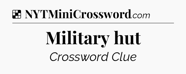 Solution: Military hut - NYT Crossword