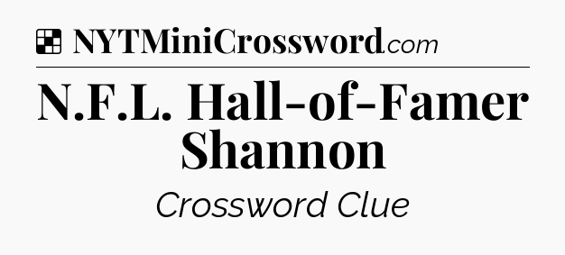 Solution: N.F.L. Hall-of-Famer Shannon - NYT Crossword