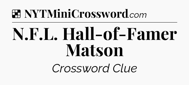 Solution: N.F.L. Hall-of-Famer Matson - NYT Crossword