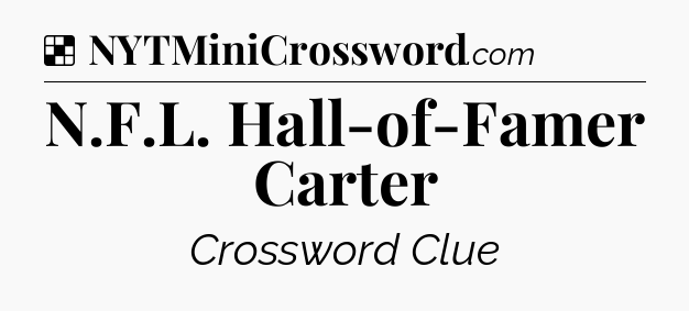 Solution: N.F.L. Hall-of-Famer Carter - NYT Crossword