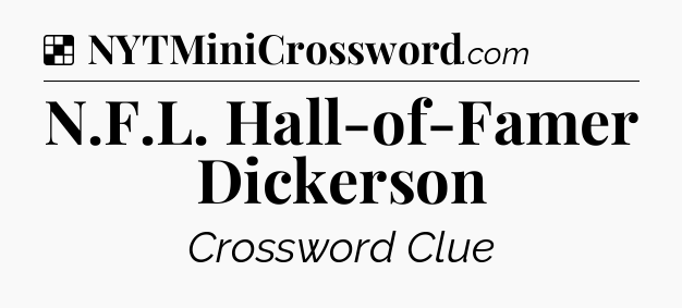 Solution: N.F.L. Hall-of-Famer Dickerson - NYT Crossword