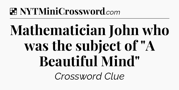 Solution: Mathematician John who was the subject of 