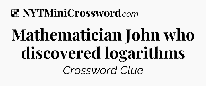 Solution: Mathematician John who discovered logarithms - NYT Crossword