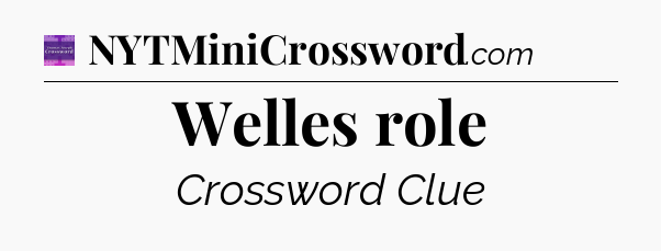 Welles role - Thomas Joseph Crossword