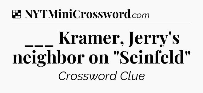 Solution: ___ Kramer, Jerry's neighbor on 