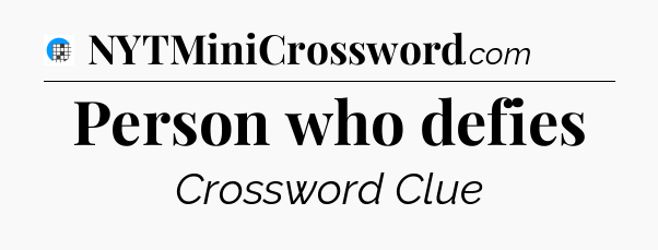 Person who defies Crossword Clue