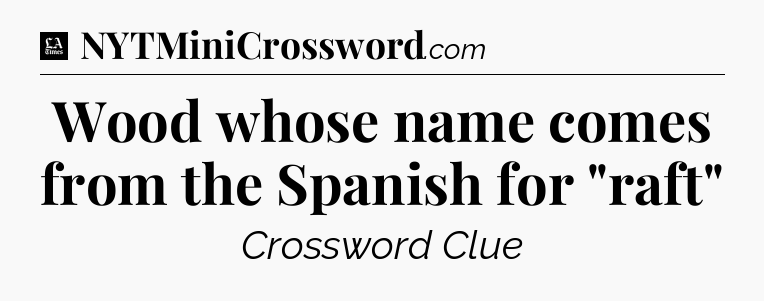 Wood whose name comes from the Spanish for 
