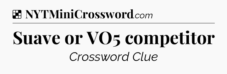 Solution: Suave or VO5 competitor - NYT Crossword