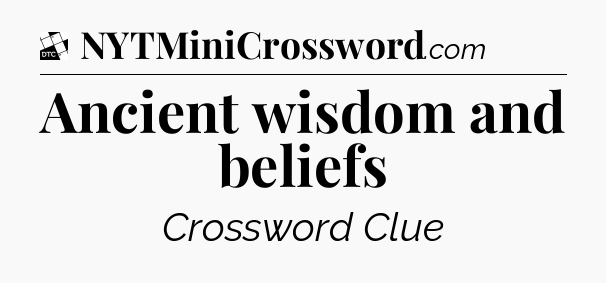 Ancient wisdom and beliefs - Daily Themed Classic Crossword