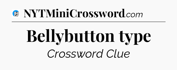 Bellybutton type Crossword Clue
