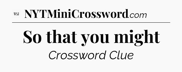 So that you might - WSJ Crossword