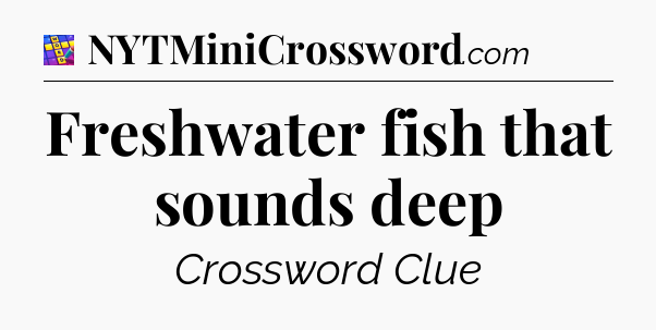 Freshwater fish that sounds deep Codycross