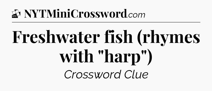 Freshwater fish (rhymes with 