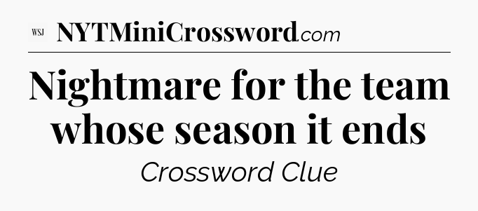 Nightmare for the team whose season it ends - WSJ Crossword