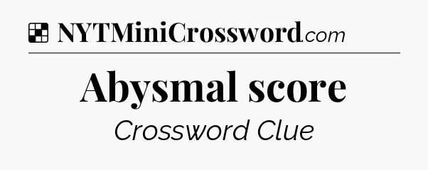 Solution: Abysmal score - NYT Crossword