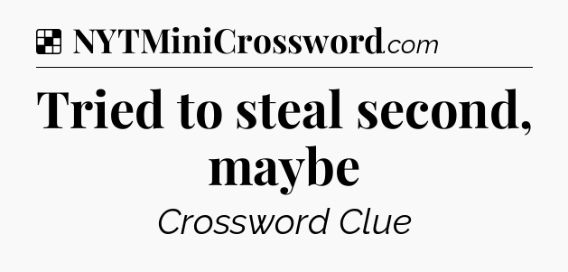 Solution: Tried to steal second, maybe - NYT Crossword