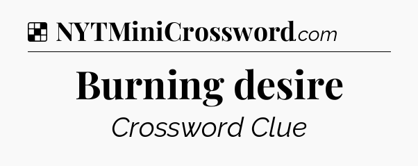Solution: Burning desire - NYT Crossword