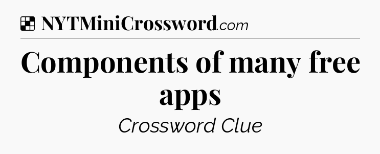 Solution: Components of many free apps - NYT Crossword