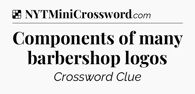 Solution: Components of many barbershop logos - NYT Crossword