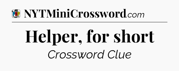 Helper, for short Crossword Clue