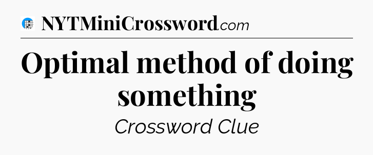 Optimal method of doing something Crossword Clue