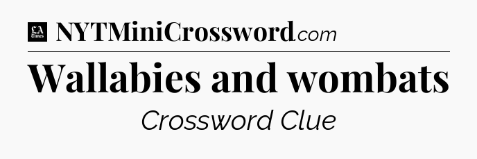 Wallabies and wombats - LA Times Crossword