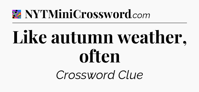 Like autumn weather, often Crossword Clue