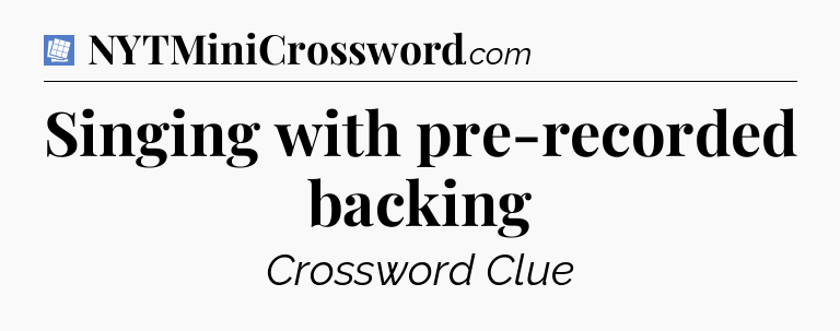 Singing with pre-recorded backing Puzzle Page Crossword Clue