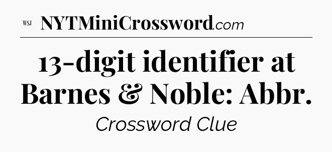 13-digit identifier at Barnes & Noble: Abbr - WSJ Crossword
