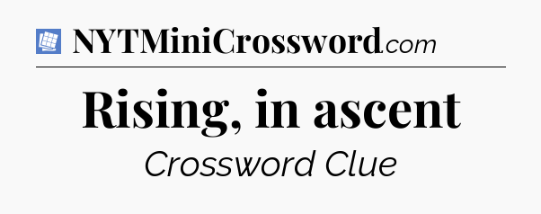 Rising, in ascent Puzzle Page Crossword Clue