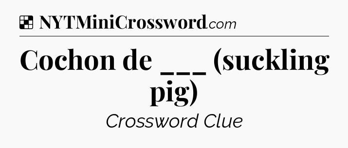 Solution: Cochon de ___ (suckling pig) - NYT Crossword