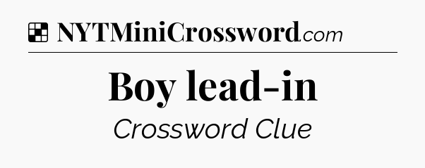 Solution: Boy lead-in - NYT Crossword