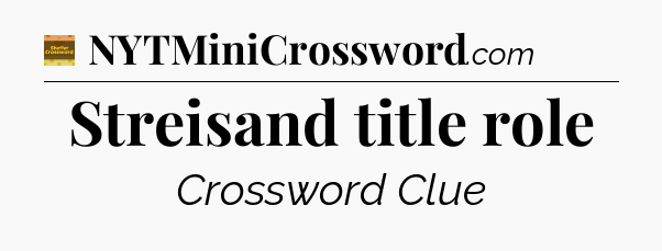 Streisand title role crossword clue Eugene Sheffer