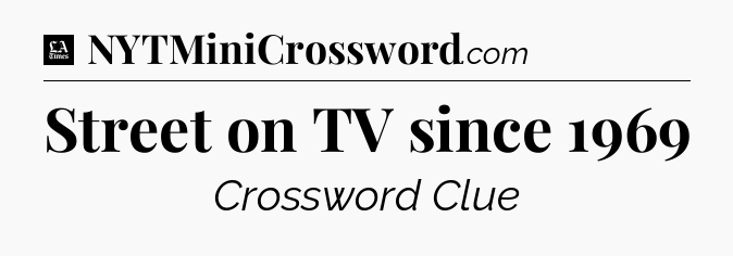 Street on TV since 1969 - LA Times Crossword