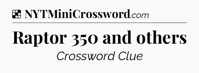 Solution: Raptor 350 and others - NYT Crossword
