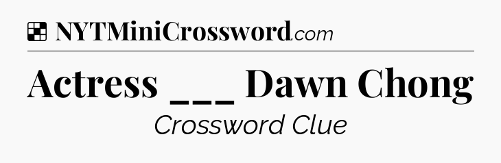 Solution: Actress ___ Dawn Chong - NYT Crossword