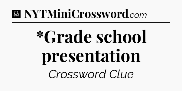 *Grade school presentation - LA Times Crossword
