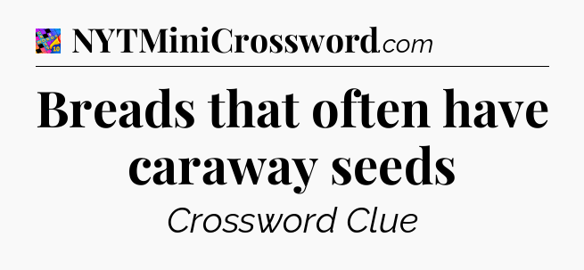 Breads that often have caraway seeds Crossword Clue
