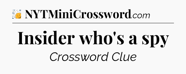 Insider who's a spy - 7 Little Words