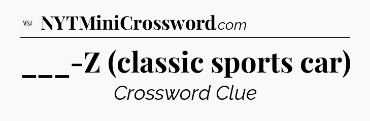 ___-Z (classic sports car) - WSJ Crossword