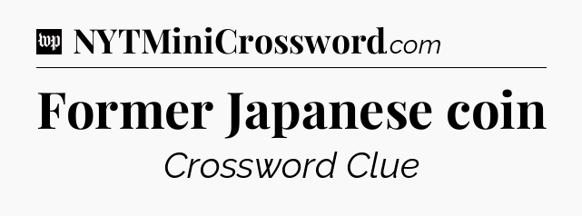 Former Japanese coin Crossword Clue