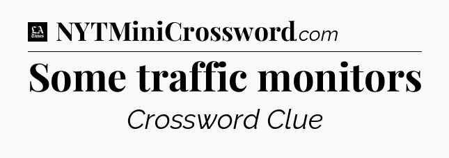 Some traffic monitors - LA Times Crossword