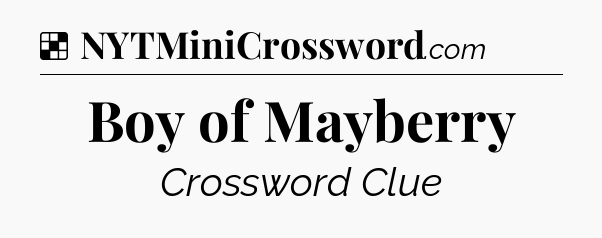 Solution: Boy of Mayberry - NYT Crossword