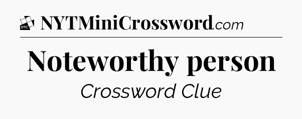 Noteworthy person - Daily Themed Classic Crossword