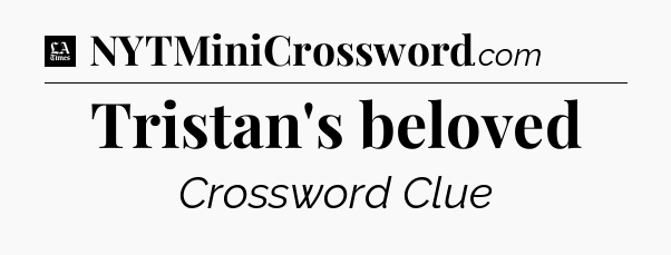 Tristan's beloved - LA Times Crossword