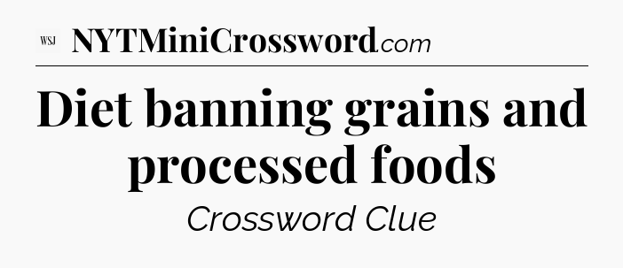 Diet banning grains and processed foods - WSJ Crossword