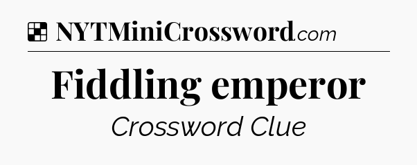 Solution: Fiddling emperor - NYT Crossword