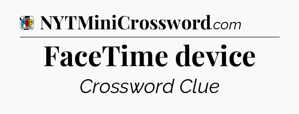 FaceTime device Crossword Clue